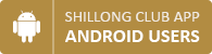 Shillong Club Android App